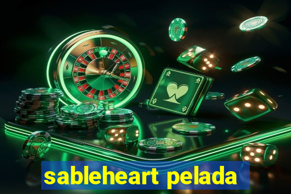 sableheart pelada