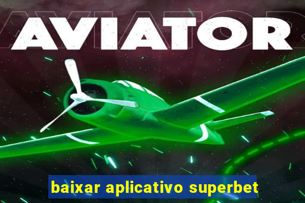 baixar aplicativo superbet