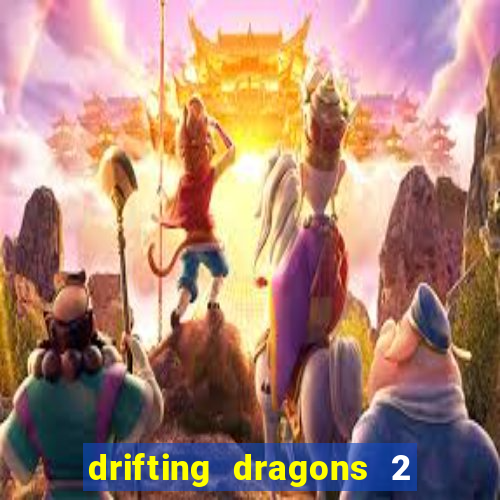 drifting dragons 2 temporada drifting dragons vai ter