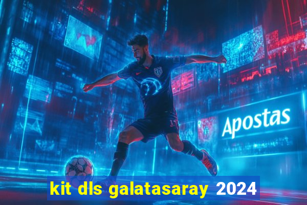 kit dls galatasaray 2024