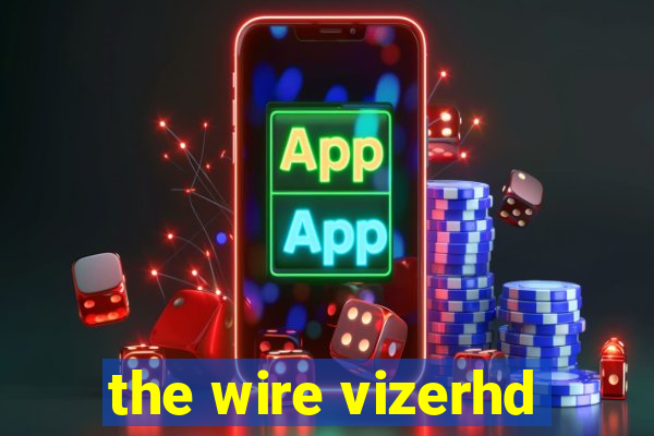 the wire vizerhd