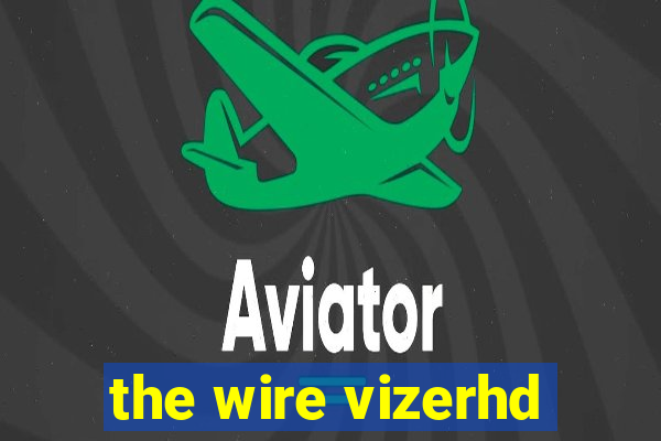 the wire vizerhd