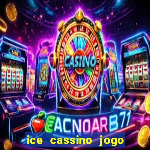 ice cassino jogo de aposta