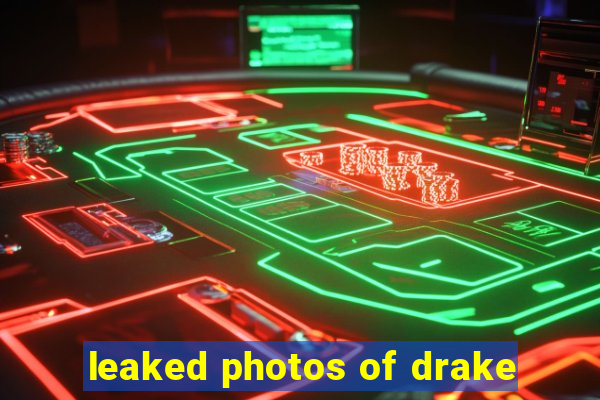 leaked photos of drake