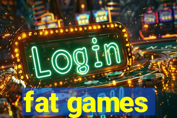 fat games