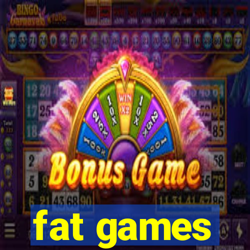 fat games