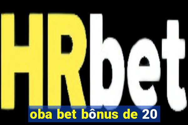 oba bet bônus de 20