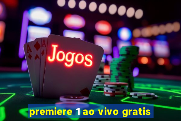 premiere 1 ao vivo gratis