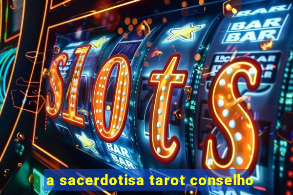 a sacerdotisa tarot conselho