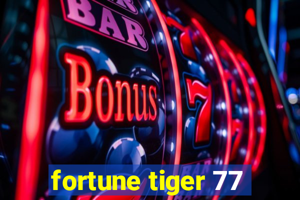 fortune tiger 77