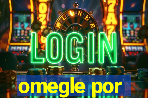 omegle por