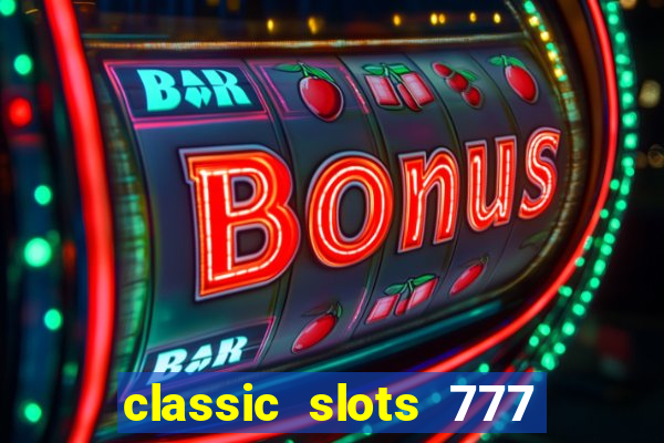 classic slots 777 paga mesmo