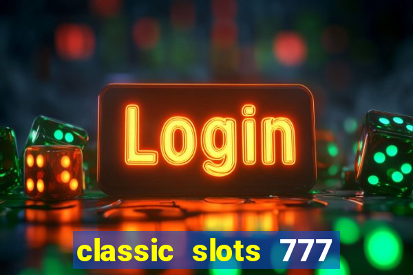 classic slots 777 paga mesmo