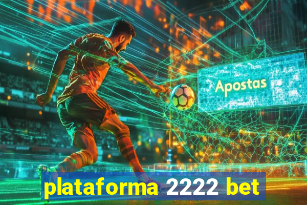 plataforma 2222 bet