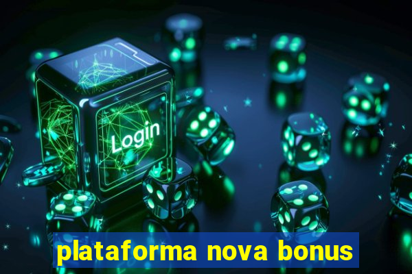 plataforma nova bonus