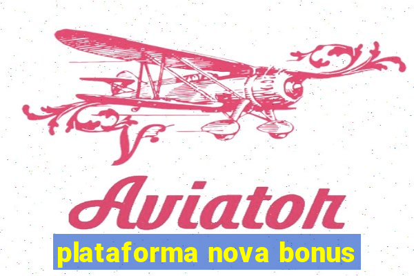 plataforma nova bonus