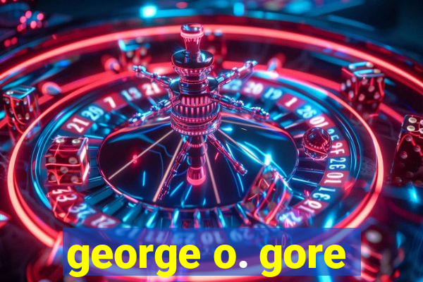 george o. gore