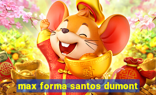 max forma santos dumont