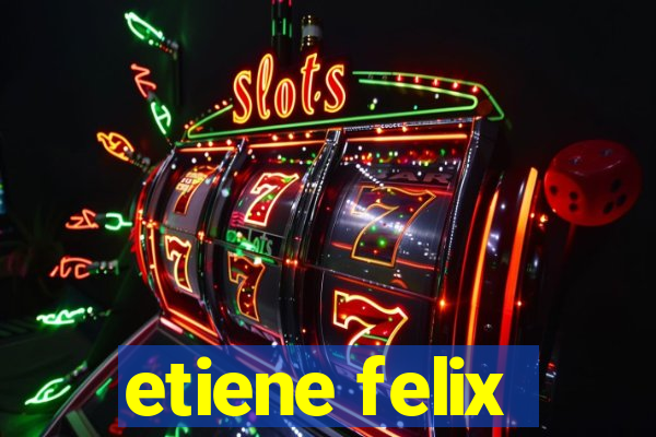 etiene felix