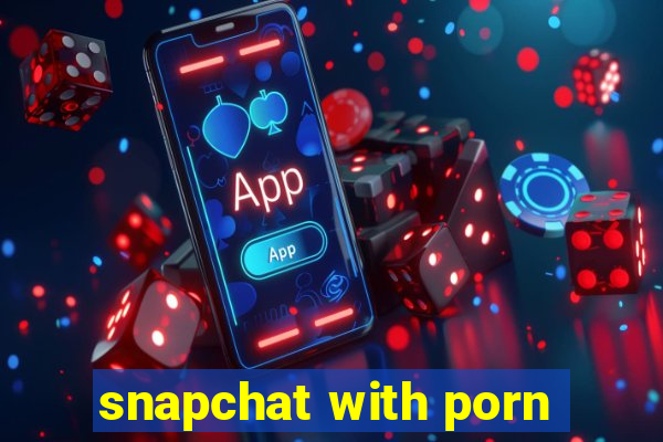 snapchat with porn