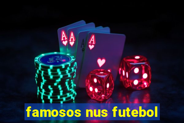 famosos nus futebol