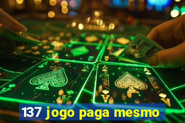 137 jogo paga mesmo