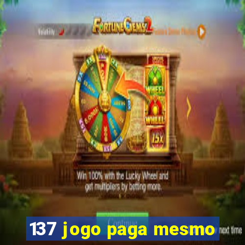 137 jogo paga mesmo