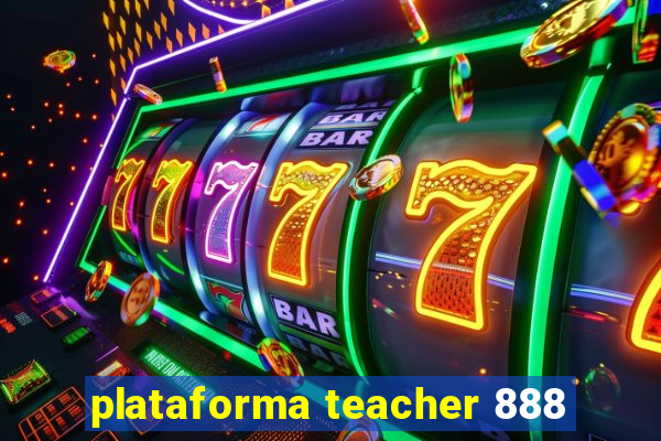 plataforma teacher 888