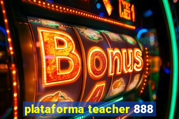 plataforma teacher 888