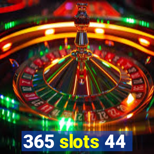 365 slots 44