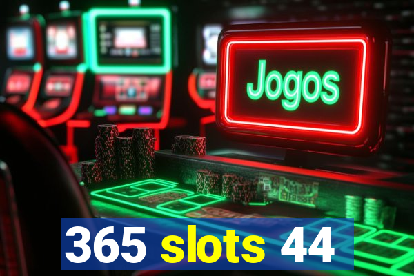 365 slots 44