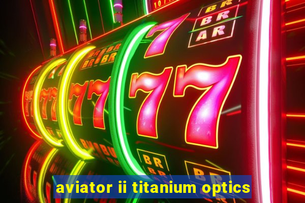 aviator ii titanium optics