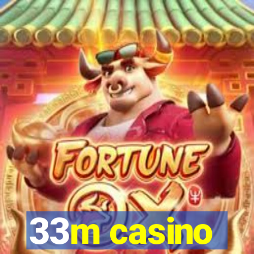 33m casino