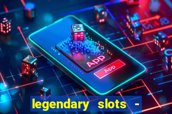 legendary slots - casino games