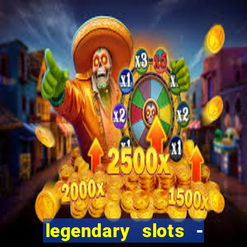 legendary slots - casino games