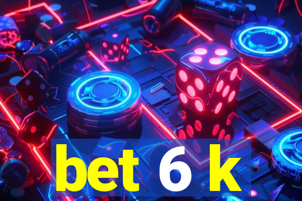 bet 6 k