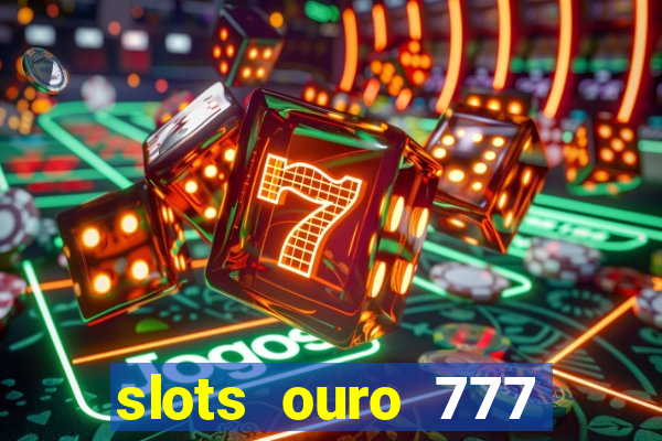 slots ouro 777 play store