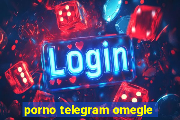 porno telegram omegle