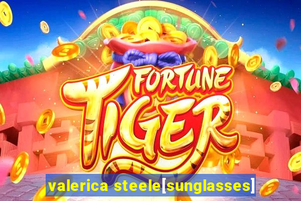 valerica steele[sunglasses]