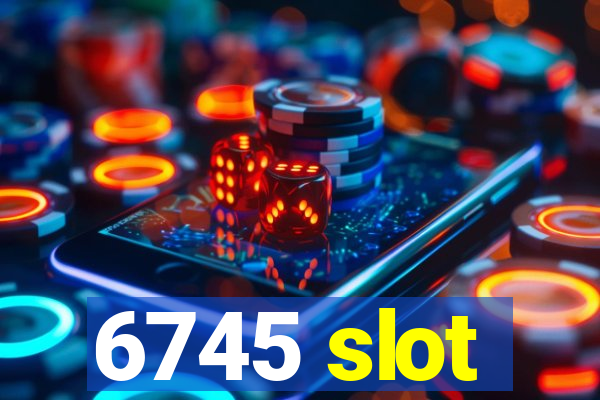 6745 slot