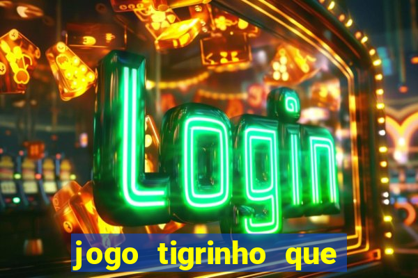 jogo tigrinho que da bonus no cadastro