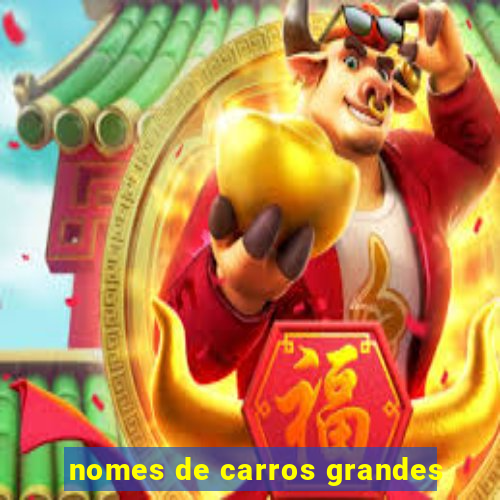 nomes de carros grandes