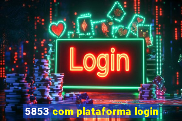 5853 com plataforma login