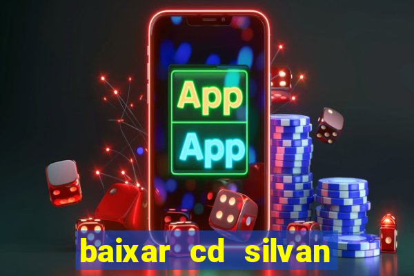 baixar cd silvan santos 茅 hoje