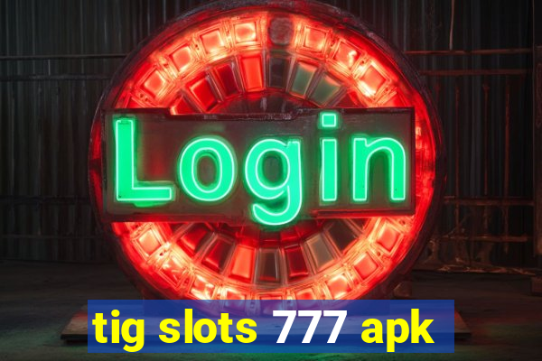 tig slots 777 apk