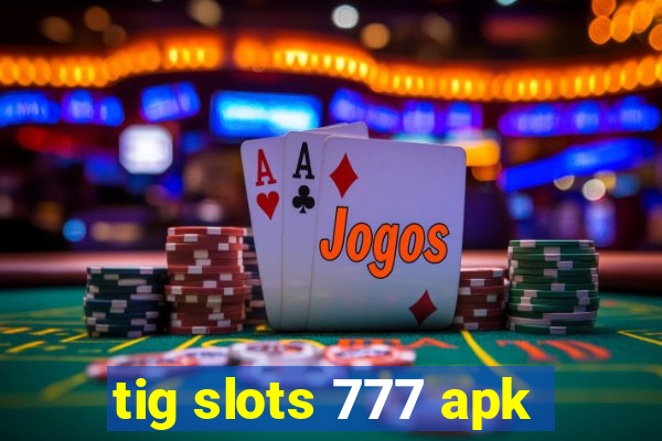 tig slots 777 apk