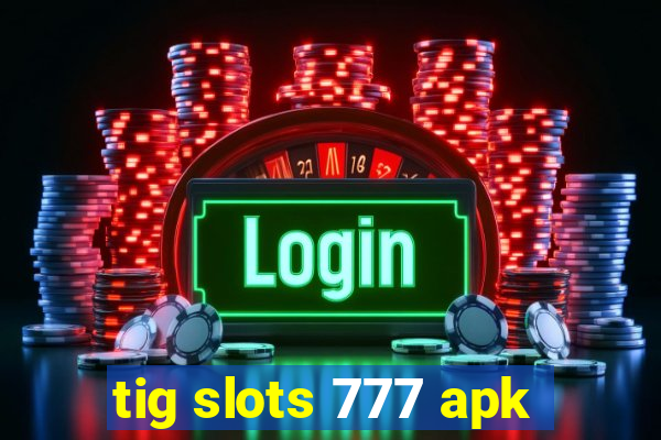 tig slots 777 apk