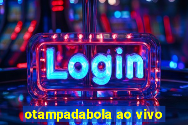 otampadabola ao vivo