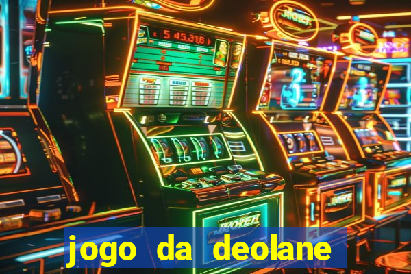 jogo da deolane que ganha dinheiro