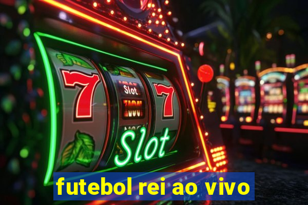 futebol rei ao vivo